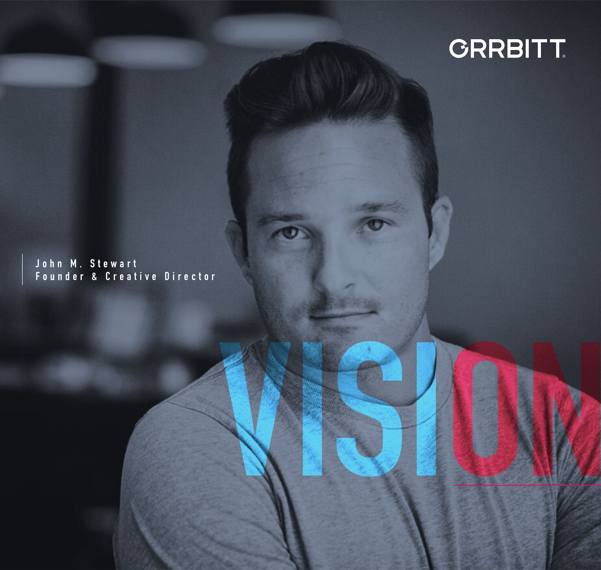 Photo of John M. Stewart, Founder and Creative Director at Orrbitt. Text "Vision" overlays headshot.